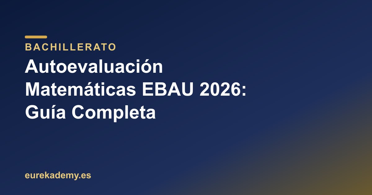 Autoevaluación Matemáticas EBAU 2026: Guía Completa