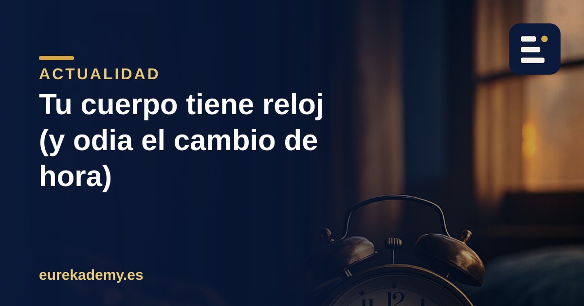 El cambio de hora y tu reloj biológico: por qué te deja descolocado