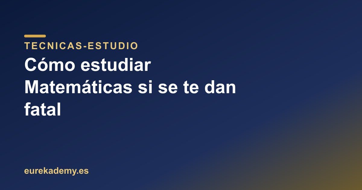 Cómo estudiar Matemáticas si se te dan fatal