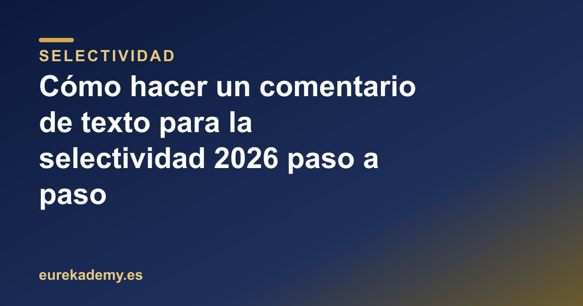 Cómo hacer un comentario de texto para la selectividad 2026 paso a paso
