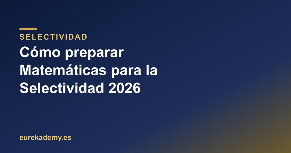 Cómo preparar Matemáticas para la Selectividad 2026