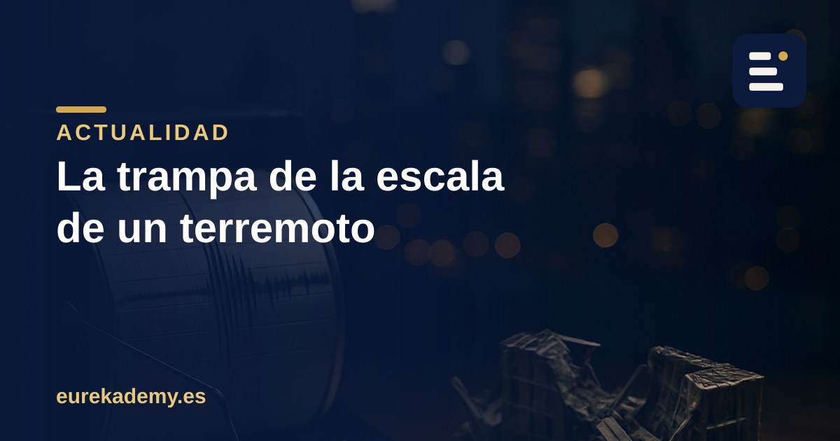 Cómo se mide un terremoto (y por qué la escala engaña a casi todos)
