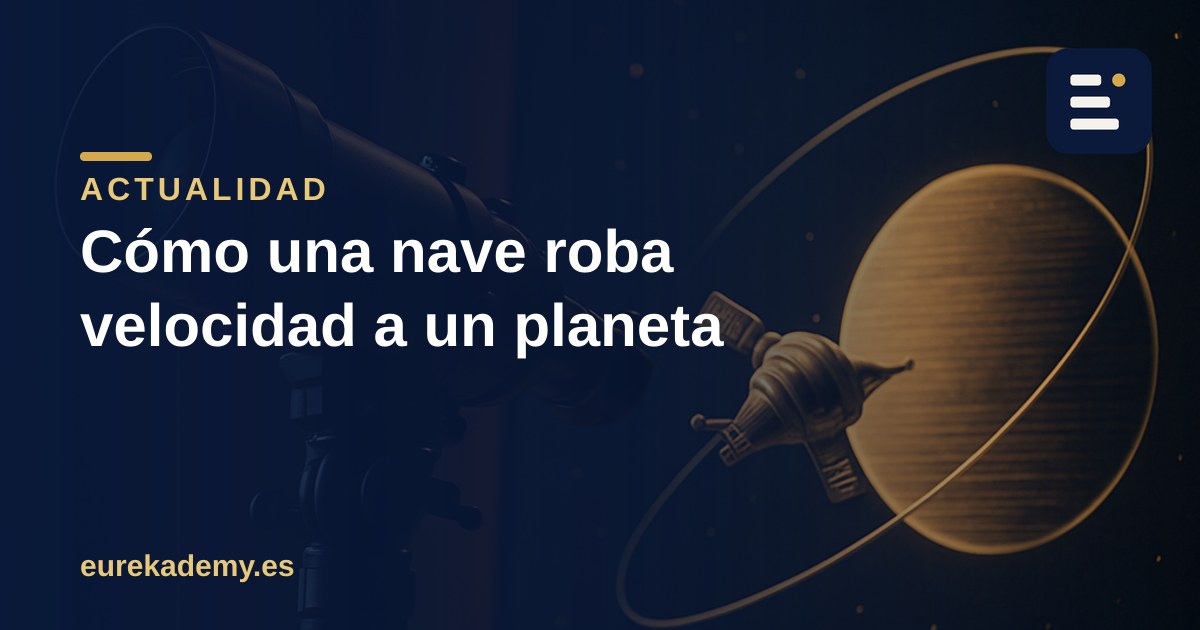 Cómo una nave roba velocidad a un planeta (la física del efecto honda)