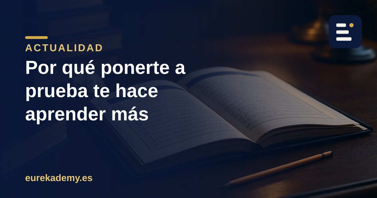 Por qué examinarte te hace aprender más que releer