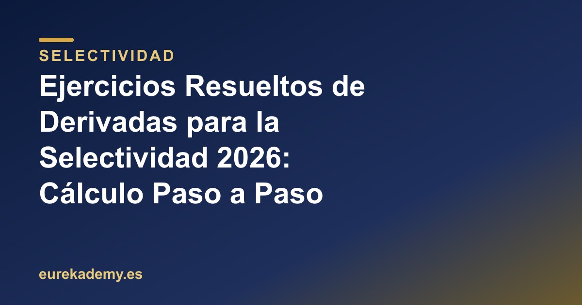 Ejercicios Resueltos de Derivadas para la Selectividad 2026: Cálculo Paso a Paso