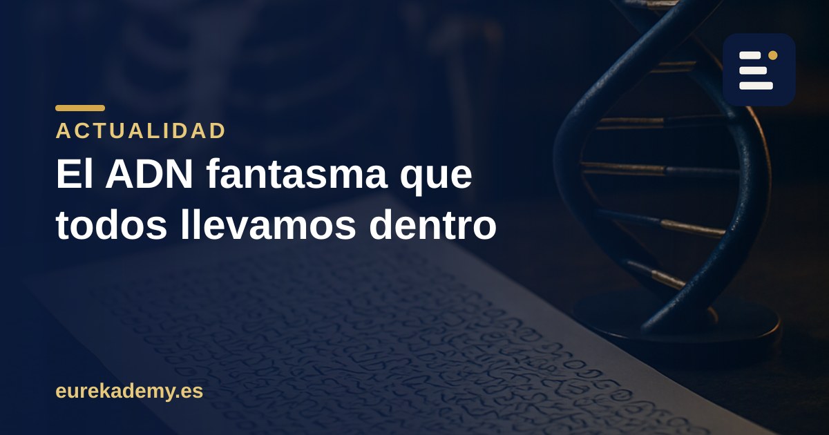 El ADN fantasma que todos llevamos dentro (y qué nos enseña de biología)