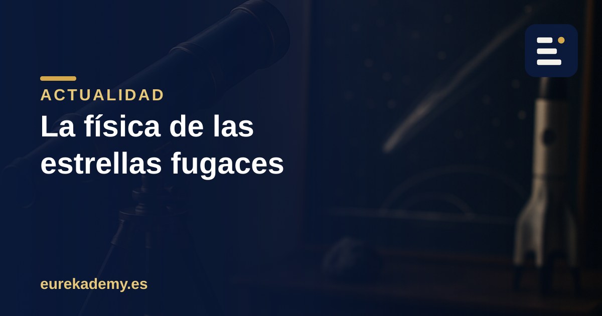 La física de las Perseidas: por qué vemos estrellas fugaces