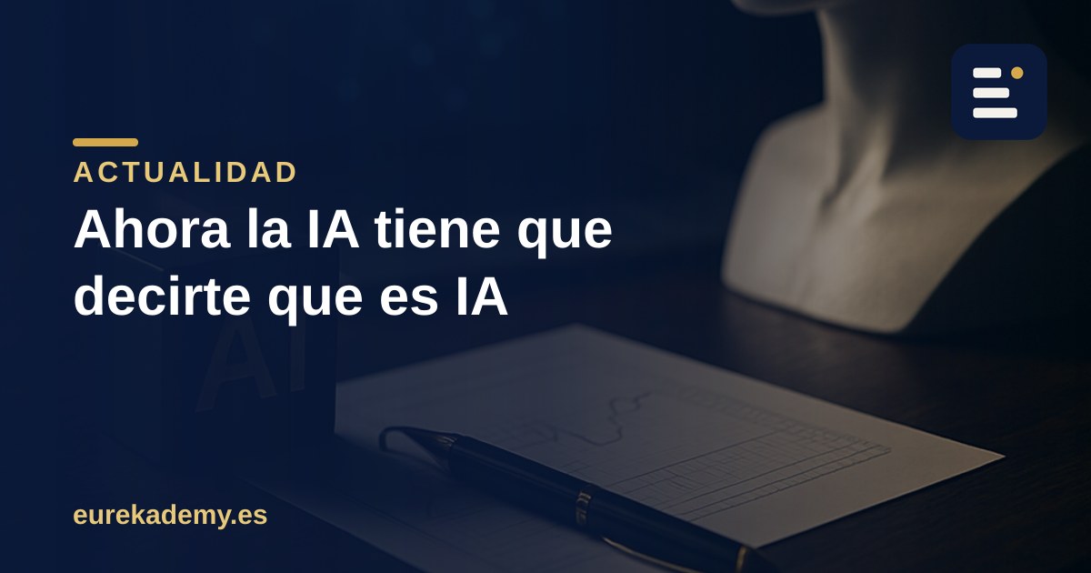 Desde este agosto la IA tiene que avisar de que es IA: qué ha cambiado y cómo funciona por dentro