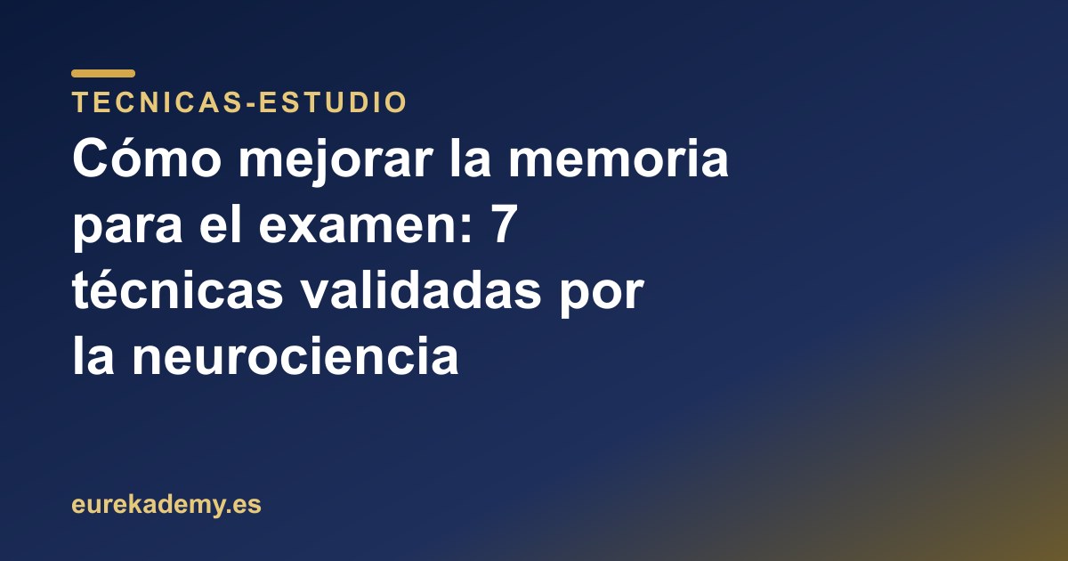 Cómo mejorar la memoria para el examen: 7 técnicas validadas por la neurociencia