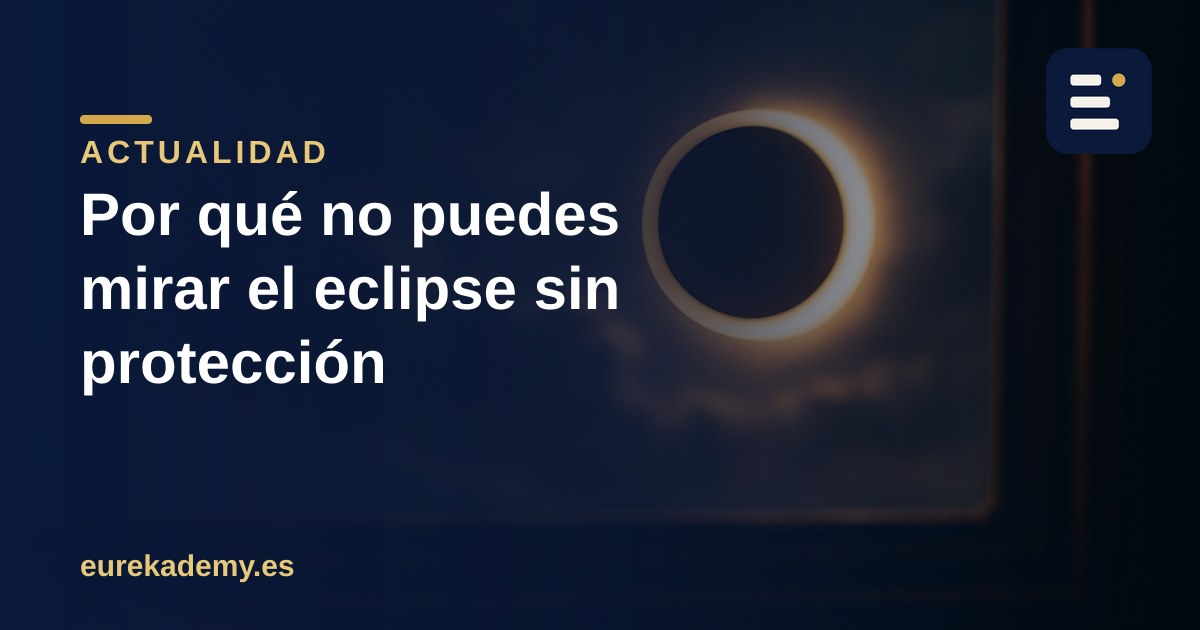Por qué no puedes mirar el eclipse del 12 de agosto sin gafas especiales