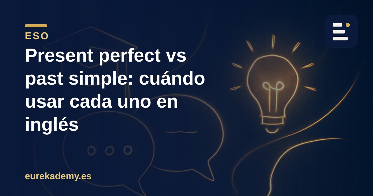 Present perfect vs past simple: cuándo usar cada uno en inglés